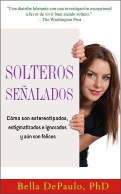 Solteros senalados: como son estereotipados, estigmatizados e ignorados y aun son felices (eBook, ePUB) - Depaulo, Bella