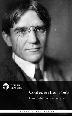Delphi Complete Poetical Works of The Confederation Poets (Illustrated) (eBook, ePUB) - G. D. Roberts, Charles; Carman, Bliss; Archibald, Archibald; Campbell Scott, Duncan Campbell Scott