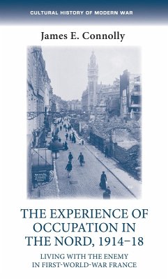 The experience of occupation in the Nord, 1914-18 (eBook, ePUB) - Connolly, James E.