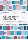 Kindschaftskonflikte in Trennungs- und Scheidungsfamilien. Die Familienmediation als Verfahren zur Streitbeilegung (eBook, PDF)