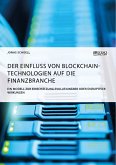 Der Einfluss von Blockchain-Technologien auf die Finanzbranche. Ein Modell zur Einschätzung evolutionärer oder disruptiver Wirkungen (eBook, PDF)