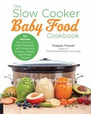 The Slow Cooker Baby Food Cookbook (eBook, ePUB) The Slow Cooker Baby Food Cookbook (eBook, ePUB)