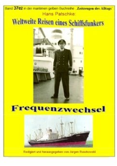 Weltweite Reisen eines Schiffsfunkers - Frequenzwechsel - Teil 2 - Patscke, Hans