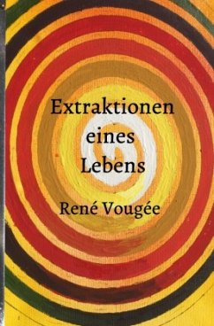 Extraktionen eines Lebens - Kuehn, René