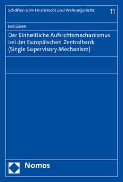 Der Einheitliche Aufsichtsmechanismus bei der Europäischen Zentralbank (Single Supervisory Mechanism) - Gören, Erol