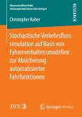 Stochastische Verkehrsflusssimulation auf Basis von Fahrerverhaltensmodellen zur Absicherung automatisierter Fahrfunktionen (eBook, PDF)