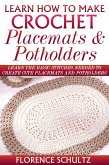 Learn How To Make Crochet Placemats and Potholders. Learn The Basic Stitches Needed to Create Cute Placemats and Potholders (eBook, ePUB) Learn How To Make Crochet Placemats and Potholders. Learn The Basic Stitches Needed to Create Cute Placemats and Potholders (eBook, ePUB)