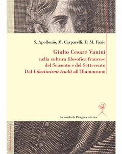 Giulio Cesare Vanini nella cultura filosofica francese del Seicento e del Settecento (eBook, PDF) - Apollonio, Simona; Carparelli, Mario; M. Fazio, Domenico