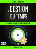La Gestion Du Temps : Ultime Clef Du Succès Et De La Productivité (Time Management) (eBook, ePUB)