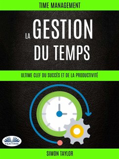 La Gestion Du Temps : Ultime Clef Du Succès Et De La Productivité (Time Management) (eBook, ePUB) - Taylor, Simon