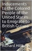 Inducements to the Colored People of the United States to Emigrate to British Guiana (eBook, ePUB)