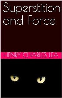 Superstition and Force / Essays on The Wager of Law—The Wager of Battle—The Ordeal—Torture (eBook, ePUB) - Charles Lea, Henry