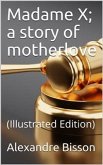 Madame X; a story of motherlove (eBook, PDF)