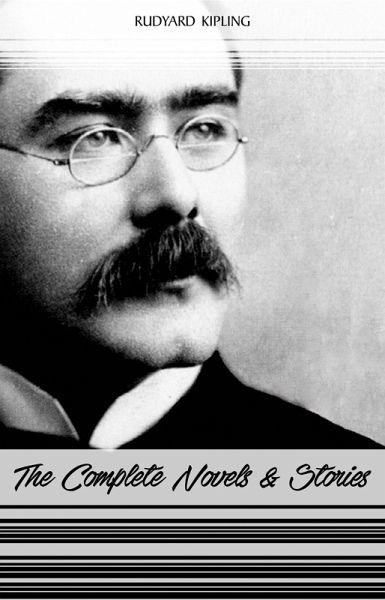 Rudyard Kipling: The Complete Novels and Stories (Kim, The Phantom Rickshaw, The Jungle Book, Just So Stories...) (eBook, ePUB)