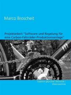 Projektarbeit &quote;Software und Regelung für eine Carbon-Fahrräder-Produktionsanlage&quote; (eBook, ePUB)