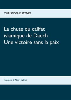 La chute du califat islamique de Daech (eBook, ePUB) - Stener, Christophe