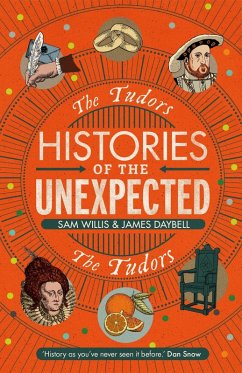 Histories of the Unexpected: The Tudors (eBook, ePUB) - Willis, Sam; Daybell, James