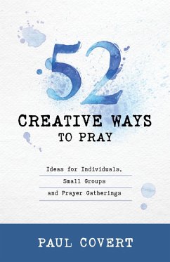 52 Creative Ways to Pray (eBook, ePUB) - Covert, Paul