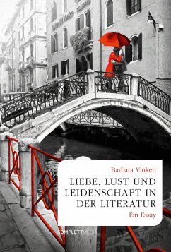 Liebe, Lust und Leidenschaft in der Literatur (eBook, ePUB) - Vinken, Barbara