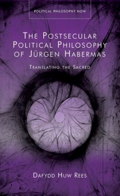 The Postsecular Political Philosophy of Jurgen Habermas - Rees, Dafydd