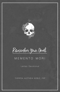 Remember Your Death: Memento Mori Lenten Devotional (eBook, ePUB) - Aletheia Noble, Theresa