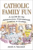 Catholic Family Fun: A Guide for the Adventurous, Overwhelmed, Creative, or Clueless (eBook, ePUB)