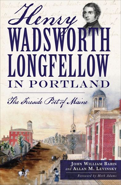 Henry Wadsworth Longfellow in Portland (eBook, ePUB) Henry Wadsworth Longfellow in Portland (eBook, ePUB)