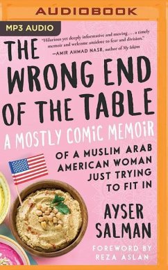 The Wrong End of the Table: A Mostly Comic Memoir of a Muslim Arab American Woman Just Trying to Fit in - Salman, Ayser