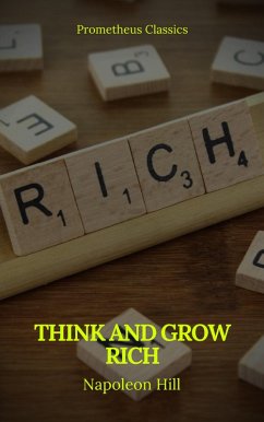 Think And Grow Rich (Prometheus Classics) (eBook, ePUB) - Hill, Napoleon; Classics, Prometheus