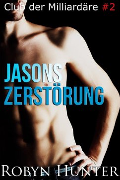 Jasons Zerstörung (Club der Milliardäre, #2) (eBook, ePUB) - Hunter, Robyn