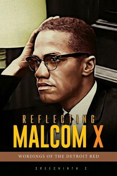 Reflecting Malcom X :Wordings of the Detroit Red (eBook, ePUB) - C, Sreechinth