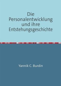 Die Personalentwicklung und ihre Entstehungsgeschichte - Burdin, Yannik C.