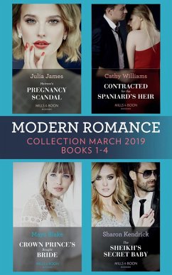 Modern Romance March 2019 Books 1-4: The Sheikh's Secret Baby (Secret Heirs of Billionaires) / Heiress's Pregnancy Scandal / Contracted for the Spaniard's Heir / Crown Prince's Bought Bride (eBook, ePUB) - Kendrick, Sharon; James, Julia; Williams, Cathy; Blake, Maya