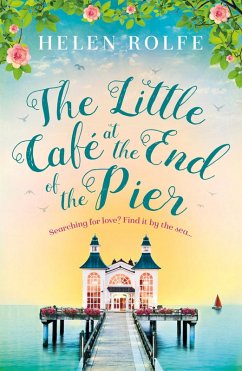 The Little Café at the End of the Pier (eBook, ePUB) - Rolfe, Helen The Little Café at the End of the Pier (eBook, ePUB) - Rolfe, Helen