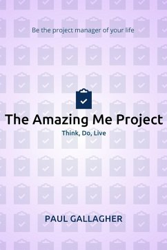Cover Amazing Me Project: Think, Do, Live: Be The Project Manager of Your Life (eBook, ePUB)