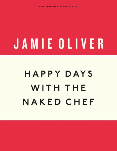 Happy Days with the Naked Chef (eBook, ePUB) Happy Days with the Naked Chef (eBook, ePUB)