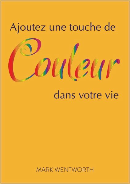 Ajoutez une touche de couleur dans votre vie (eBook, ePUB) Ajoutez une touche de couleur dans votre vie (eBook, ePUB)