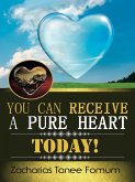 You Can Receive A Pure Heart Today! (eBook, ePUB)