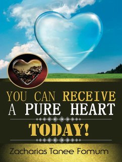 You Can Receive A Pure Heart Today! (eBook, ePUB) - Fomum, Zacharias Tanee