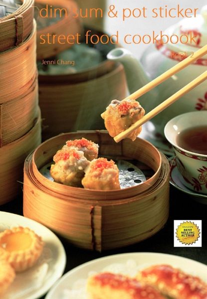 Dim Sum and Pot Sticker Street Food Recipes Cookbook (eBook, ePUB) Dim Sum and Pot Sticker Street Food Recipes Cookbook (eBook, ePUB)