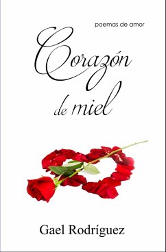 Corazon de miel. Poemas de amor. (eBook, ePUB) - Rodriguez, Gael