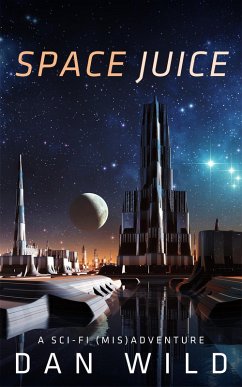 Space Juice: A Sci-fi (Mis)adventure (eBook, ePUB) - Wild, Dan