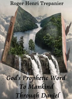 Cover God's Prophetic Word To Mankind Through Daniel (eBook, ePUB)