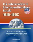 U.S. Intervention in Siberia and Northern Russia 1918-1920: The Polar Bear Expedition, Naval Forces in Archangel and Murmansk, Logistics, Siberia Expedition, an Early Operation Other than War (eBook, ePUB)