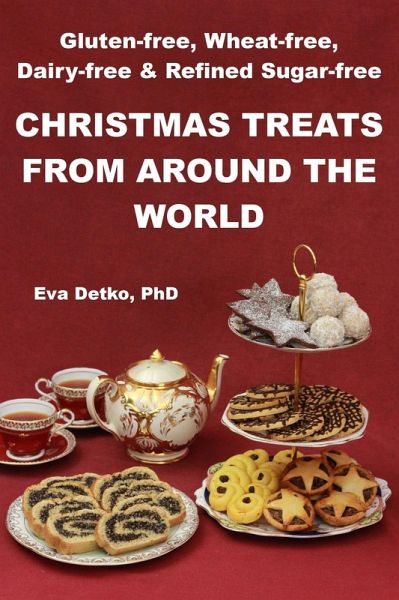 Gluten-free, Wheat-free, Dairy-free & Refined Sugar-free Christmas Treats from Around the World (eBook, ePUB)