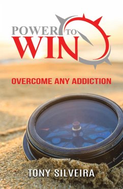 Power To Win: How to Overcome any Addiction (eBook, ePUB) - Silveira, Tony