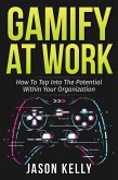 Gamify at Work: How to Tap Into the Potential Within Your Organization (eBook, ePUB)