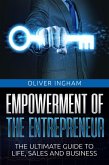 Empowerment Of The Entrepreneur: The Ultimate Guide To Life, Sales And Business (eBook, ePUB)