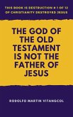 God of the Old Testament Is not the Father of Jesus (eBook, ePUB)