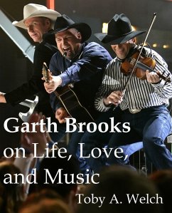 Garth Brooks on Life, Love, and Music (eBook, ePUB) - Welch, Toby